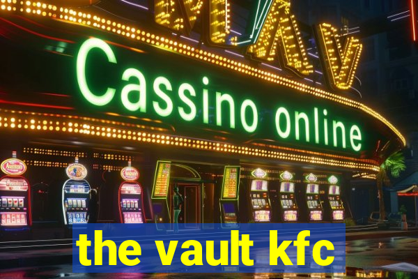 the vault kfc